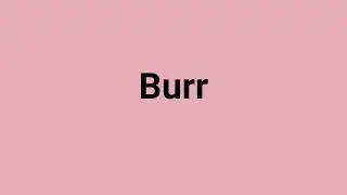 'Burr' Meaning and Pronunciation