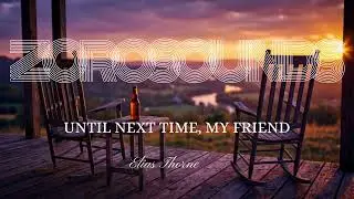 Elias Thorne - Until Next Time, My Friend (Official Audio Video) | Zoro Sounds