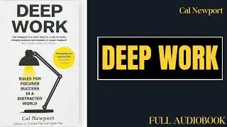 DEEP WORK by Cal Newport (Full Audiobook)