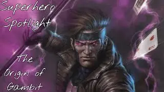 Superhero Spotlight :The Origin of Gambit