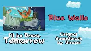 Blue Walls - I'll be Brave Tomorrow Original Soundtrack