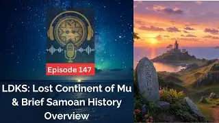 LDKS: Ep. 147 - Lost Continent of Mu & Brief Samoan History Overview