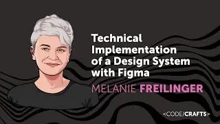 Technical Implementation of a Design System with Figma &bull; Melanie Freilinger &bull; CodeCrafts 2023