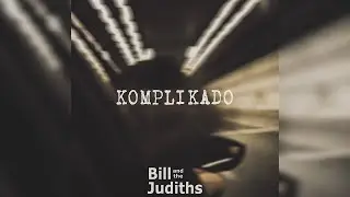 Bill and The Judiths : Komplikado [Official Lyric Video]