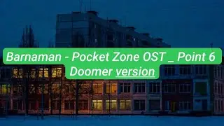 Barnaman - ﻿Pocket Zone OST _ Point 6 Doomer version