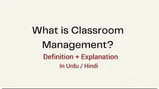 What is Classroom Management? Definition + Explanation in Urdu/Hindi