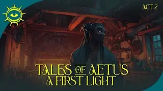 DND Lets Play | Pt. 8 Oh, We Gotta Skidaddle | Tales of Aetus: A First Light | ACT II