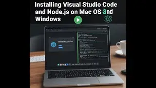 Installing Visual Studio Code and Node.js on Mac OS and Windows