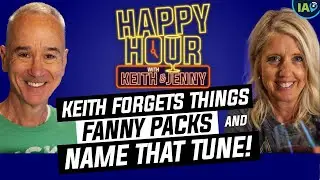 Happy Hour w/ Keith & Jenny: Keith Forgets Things, Fanny Packs, and Name that Tune