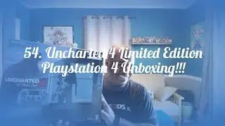 54. Uncharted 4 Limited Edition Playstation 4 Unboxing!