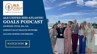 ALS United Mid-Atlantic GOALS Podcast: Courtney Fitch on ALS and Genetic Counseling