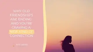 Why Old Friendships Are Ending and You're Craving A New Kind of Connection