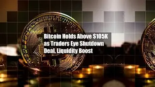 Bitcoin Holds Above $105K as Traders Eye Shutdown Deal, Liquidity Boost