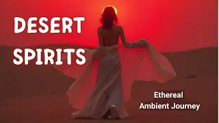 Desert Spirits | Ava Vyne Ethereal Ambient Journey @DjFishRadio