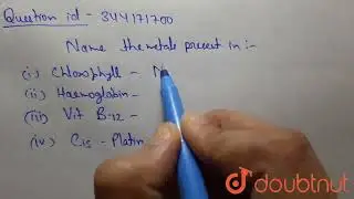 Name the metal present in:(i) Chlorophyll(ii) Haemoglobin(iii) Vit. B-12 (iv) cis platin | CLASS...