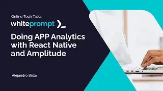 The Power of App Analytics with React Native and Amplitude | Online Tech Talk