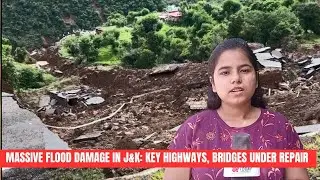 Massive Flood Damage in J&K: Key Highways, Bridges Under Repair | JK News Today