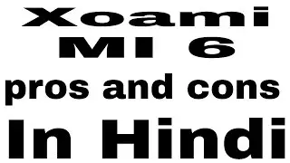 Xoami MI 6  pros and cons in Hindi