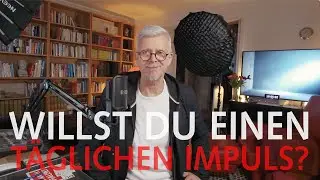 Willst du einen täglichen Impuls, als Tagesmotto?