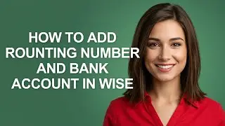 How to Add Rounting Number and Bank Account In Wise - AshleyHowTo