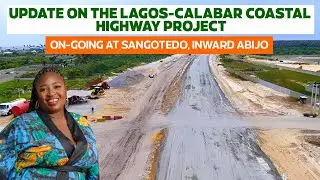 COMPREHENSIVE UPDATE ON THE ON-GOING LAGOS-CALABAR COASTAL HIGHWAY PROJECT: SANGOTEDO INWARD ABIJO 