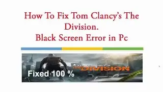 How to Fix Black Screen Error in Tom Clancy's The Division [PC]