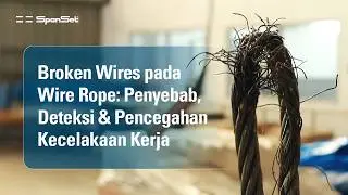 Broken Wires pada Wire Rope: Penyebab, Deteksi & Pencegahan Kecelakaan Kerja