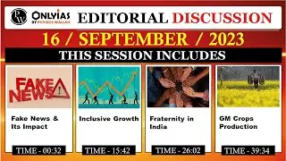 16 September 2023 | Editorial Discussion | FAke News,  Inclusive growth, Fraternity,GM Mustard
