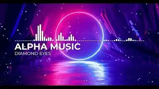 DIAMOND EYES | EDM music| No Copyright Music | NCS | ALPHA MUSIC | vlog music | ALPHA MUSIC