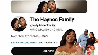 Nelly & Ashanti Launch Haynes Family Channel | Inside Their Life, Love & Baby Kareem!