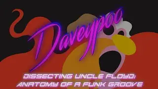 Dissecting Uncle Floyd: Anatomy of a Funk Groove - Daveypoo, The Mobile Music Minstrel