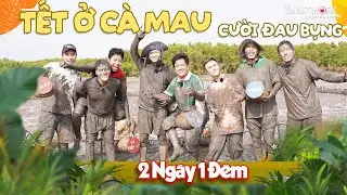 Tết ở Cà Mau - Cười đau cả bụng với những pha quậy đục nước của các Anh Em 2 Ngày 1 Đêm