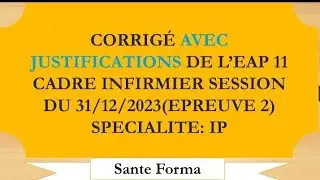 CORRIGÉ AVEC JUSTIFICATIONS DE L'EAP 11 SESSION DU 31-12-2023 ( 2ÈME ÉPREUVE) SPÉCIALITÉ :IP