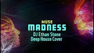 Muse &ndash; Madness (DJ Ethan Stone Deep House Cover)
