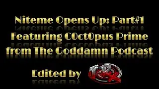 Niteme Opens up to C0ct0pus Prime from the Goddamn Podcast (Part 1) Edited by T-Rx