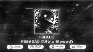 HAXLE - PESAD&Atilde;O (Ultra Slowed)