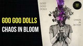RESEÑA | GOO GOO DOLLS: CHAOS IN BLOOM // ÁTICO DE WOLF