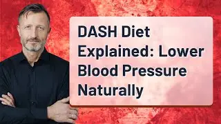 DASH Diet Explained: Lower Blood Pressure Naturally