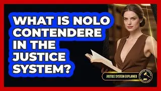 What Is Nolo Contendere In The Justice System? - Justice System Explained
