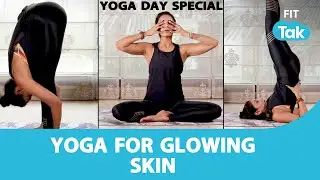 World Yoga Day | Yoga Asanas For Glowing Skin | Vandana Gupta | Fit Tak