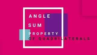 QUADRILATERALS-ANGLE SUM PROPERTY  CLASS 9 CBSE