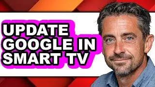 How to Update Google in Smart Tv - Easy Guide