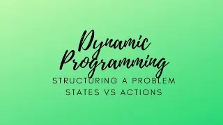 Learn to structure a Dynamic Programming Problem | States vs Actions |