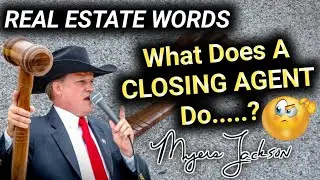 What Does A CLOSING AGENT Do? | Real Estate Words with Myers Jackson
