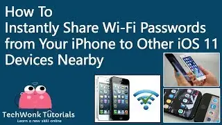 How To Instantly Share Wi-Fi Passwords from iPhone to Other iOS 11 Devices | TechWonk Tutorials