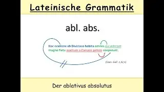 Der ablativus absolutus im Lateinischen (Erscheinungsform + Übersetzungsmöglichkeiten)