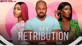 MY RETRIBUTION - SANDRA OKUNZUWA, KACHI NNOCHIRI, SCARLET GOMEZ  latest 2023 nigerian movie