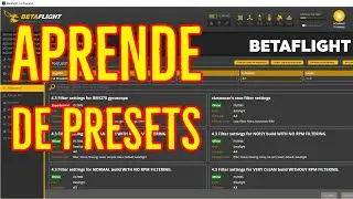 APRENDE DE PRESETS, BETAFLIGHT CONFIGURATOR 10.8 / 4.3
