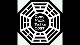 Episode 193: LONG WALK TALKS Lost: Episode 44