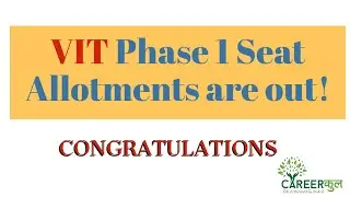 VIT Phase 1 Seat Allotments are out! Congratulations!